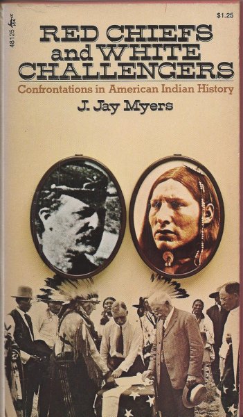 Myers, J. Jay - Red Chiefs and White Challengers - Confrontations in American Indian History