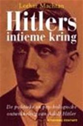 Lothar Machtan.. - De politieke en psychologische ontwikkeling van Adolf Hitler: HITLERS INTIEME KRING