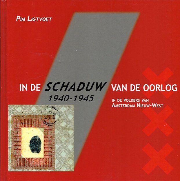 PIM LIGTVOET - In de schaduw van de oorlog -1940-1945 in de polders van Amsterdam Nieuw-West