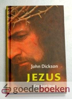 Dickson, John - Jezus --- Een kort leven