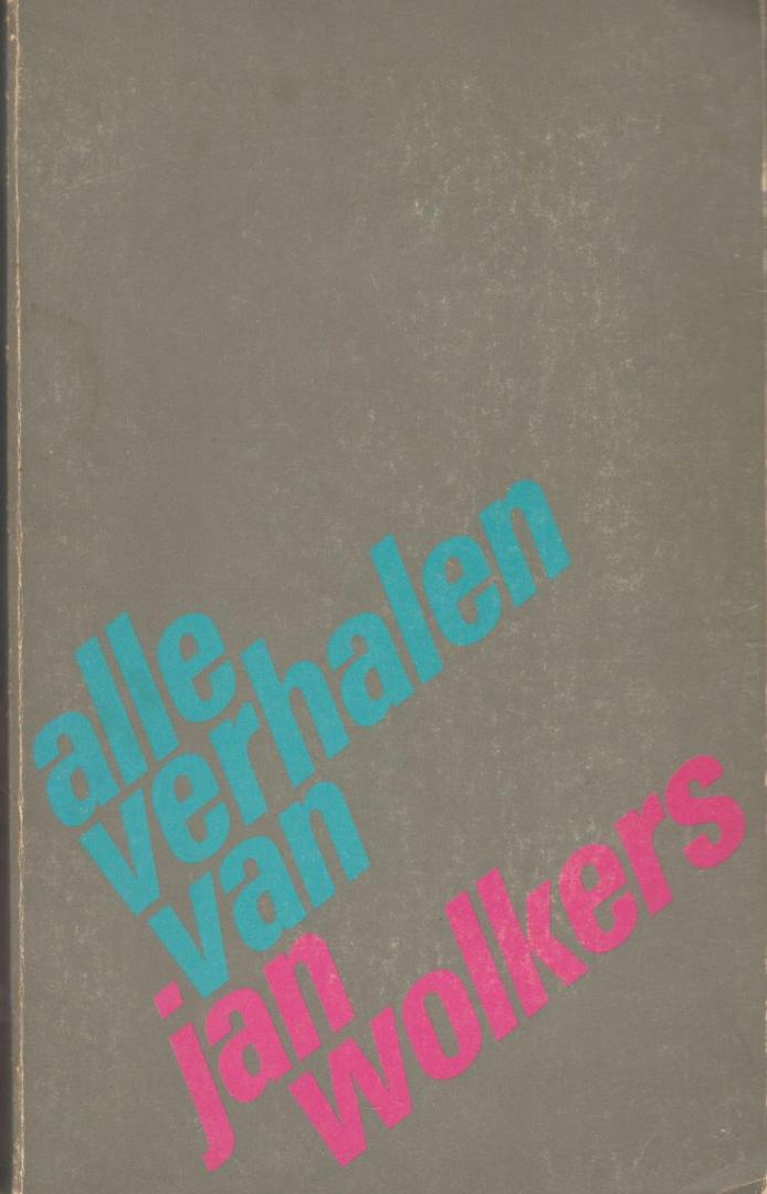 Wolkers, J. - Alle verhalen van Jan Wolkers / druk 1