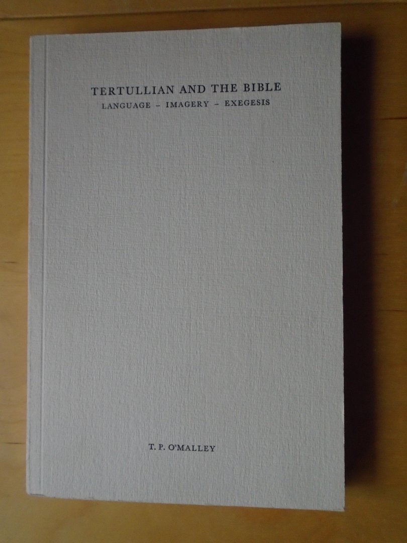 O'Malley, T.P. - Tertullian and the Bible. Language - Imagery - Exegesis
