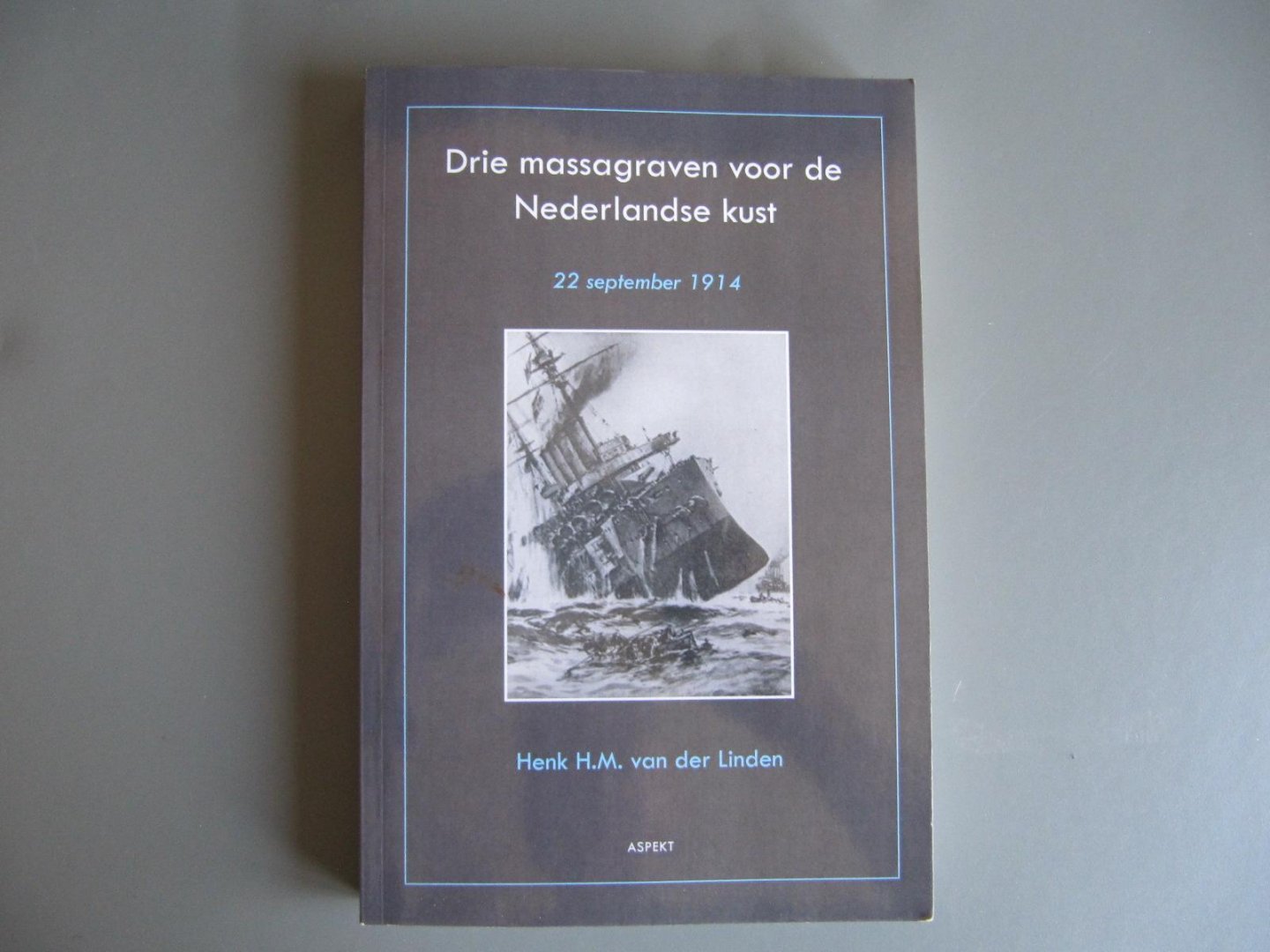 Henk H.M. van der Linden - Drie massagraven voor de Nederlandse kust 22 september 1914
