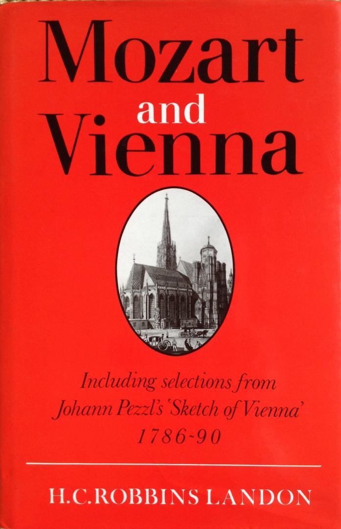 H.C.Robbins Landon - Mozart and Vienna - Including selections from Johann Pezzl's 'Sketch of Vienna' 1786-90
