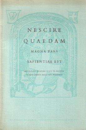 Vries, Thom. J. de - Nescire Quaedam magna pars sapientiae est (Bepaalde dingen niet te weten is een groot deel der wijsheid)