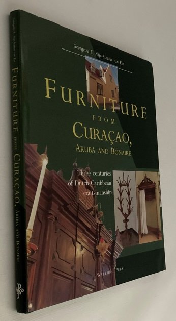 Nije-Statius van Eps, Georgette E., - Furniture from Curaçao, Aruba and Bonaire. Three centuries of Dutch Caribbean craftsmanship