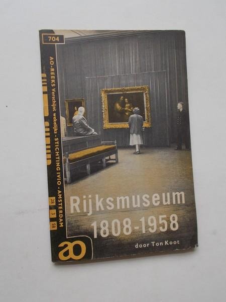 KOOT, TON, - Rijksmuseum 1808-1958. Ao boekje nr.704.