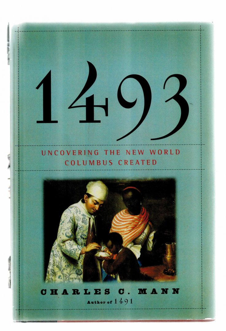 Mann, Charles C. - 1493 . Uncovering the New World Columbus created
