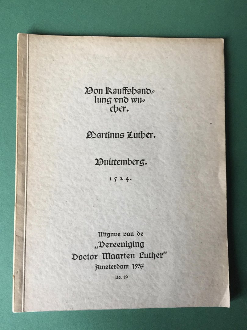 Luther, Martinus - Over koophandel en woeker; 1524; vertaald en toegelicht door Ds. T.W. van der Leij