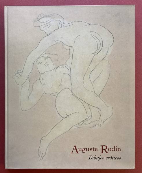 RODIN, AUGUSTE. - Auguste Rodin: Dibujos Eroticos. Colección Musée Rodin, Paris.