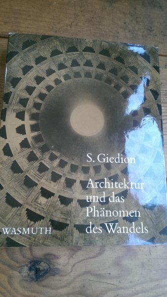 Giedion, S. - Architektur und das Phanomen des Wandels. Die drei Raumkonzeptionen in der Architektur