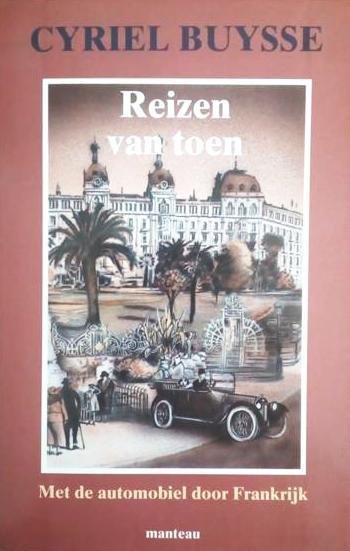 BUYSSE Cyriel, VAN DOORSLAER Luc (inleiding en samenstelling) - Reizen van toen - Met de automobiel door Frankrijk. De vrolijke tocht. [zoekhulp: De vroolijke tocht] Per auto. De laatste ronde. Super-indrukken van Parijs in 1923. Rivièra-impressies.