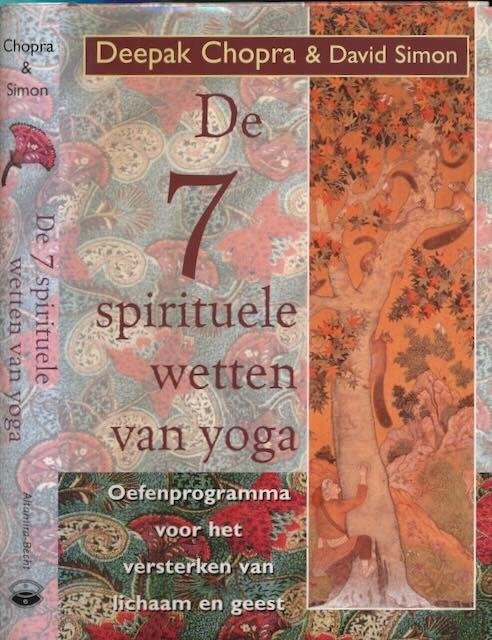 Chopra, Deepak & David Simon - De 7 spirituele wetten van yoga: Oefenprogramma voor het versterken van lichaam en geest