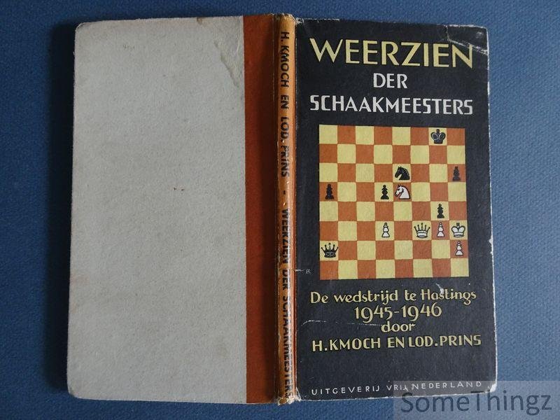 Kmoch, H. en Lod. Prins - Weerzien der schaakmeesters. De wedstrijd te Hastings 1945-1946