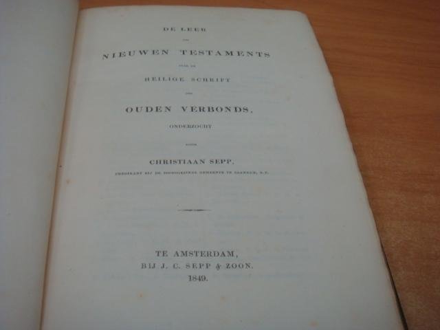 Sepp, Christiaan - De leer des nieuwen testaments over de heilige schrift  des Ouden Verbonds onderzocht door Christiaan Sepp