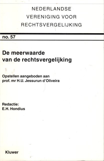 Hondius, E.H. (ed.) - De meerwaarde van de rechtsvergelijking : opstellen aangeboden aan prof. mr. H.U. Jessurun d'Oliveira bij gelegenheid van zijn afscheid als bestuurslid van de Nederlandse Vereniging van Rechtsvergelijking.