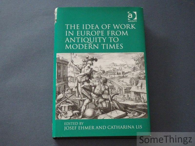 Josef Ehmer, Catharina Lis. - The Idea of Work in Europe from Antiquity to Modern Times.