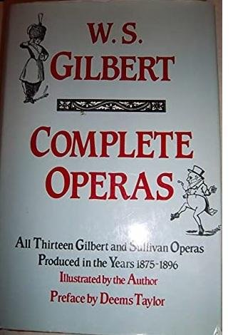 Gilbert, W. S. - Complete Operas, illustrated by the Author. All Thirteen Gilbert and Sullivan Operas Produced in the Years 1875-1896