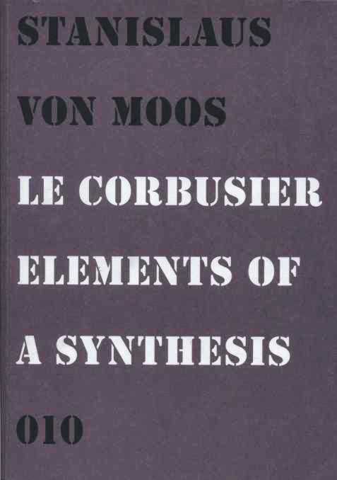 Moos, Stanislaus von - Le Corbusier. Elements of a Synthesis.