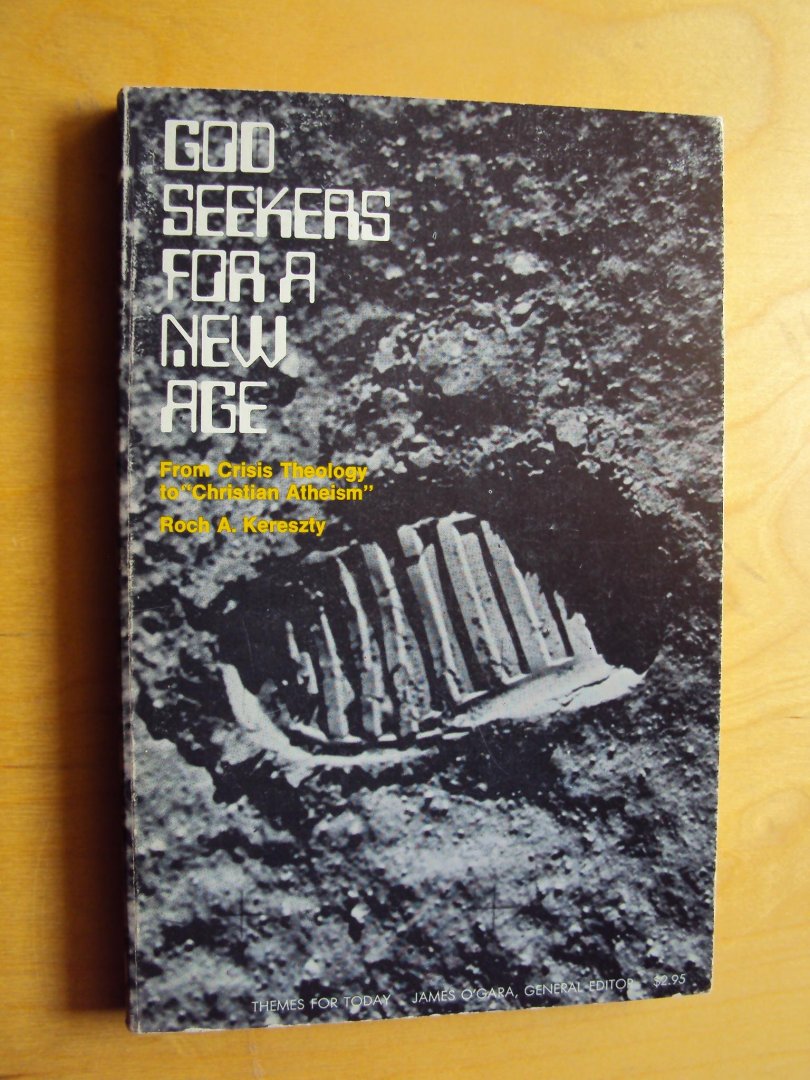 Kereszty, Roch A. - God Seekers for a New Age. From Crisis Theology to "Christian Atheism"