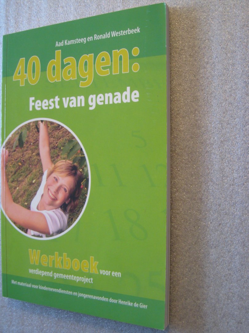 Kamsteeg, Aad / Westerbeek, Ronald - 40 dagen : Feest van genade / werkboek voor een verdiepend gemeenteproject