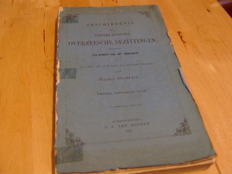 Opompe, A. (Kapitein Pompe) - Geschiedenis der Nederlandsche Overzeesche Bezittingen.