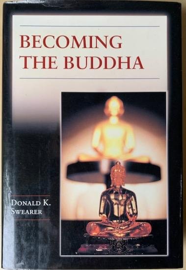 Swearer, Donald K. - BECOMING THE BUDDHA. The Ritual of Image Consecration in Thailand.