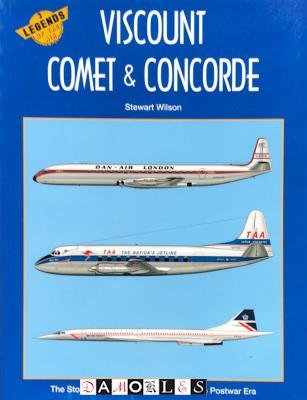 Stewart Wilson - Viscount, Comet &amp; Concorde. The story of three pioneer airliners of the Postwar Era.