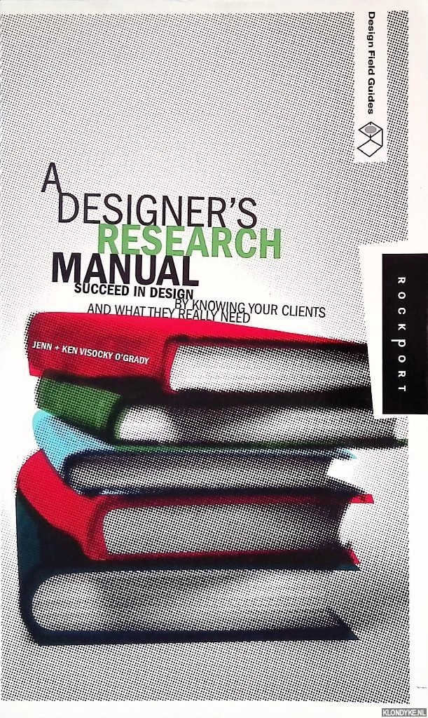 Visocky O'Grady, Jennifer & Ken Visocky O'Grady - A Designer's Research Manual: Succeed in Design by Knowing Your Clients and What They Really Need