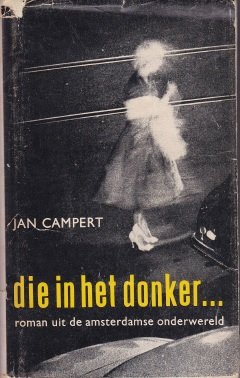 Campert, Jan - Die in het donker...Roman uit de Amsterdamse onderwereld