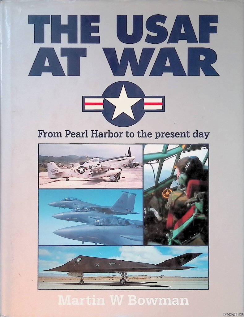 Bowman, Martin W. - The USAF at War: From Pearl Harbor to the Present Day