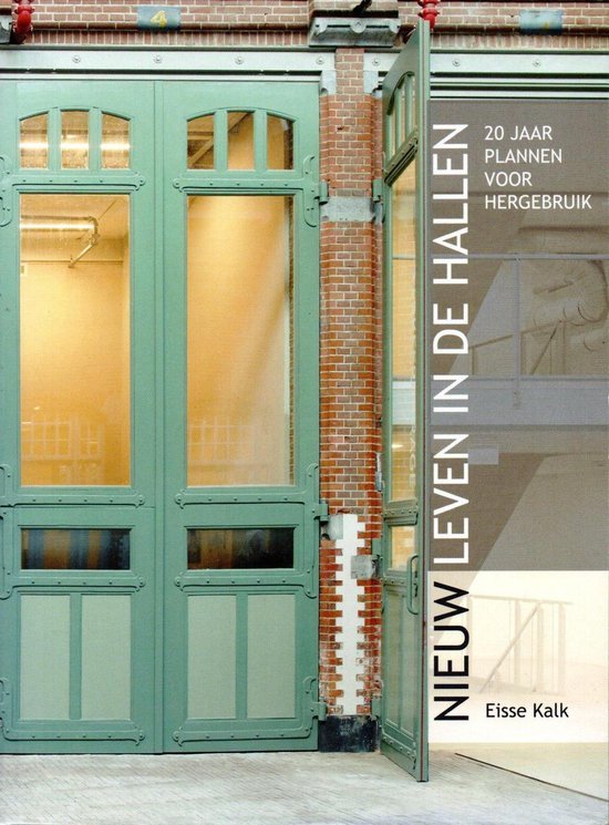 Kalk, Eisse - Nieuw leven in de Hallen -20 jaar plannen voor hergebruik
