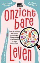 Het onzichtbare leven - Over de werking van micro-organismen, intoleranties en allergieën op jouw gezondheid