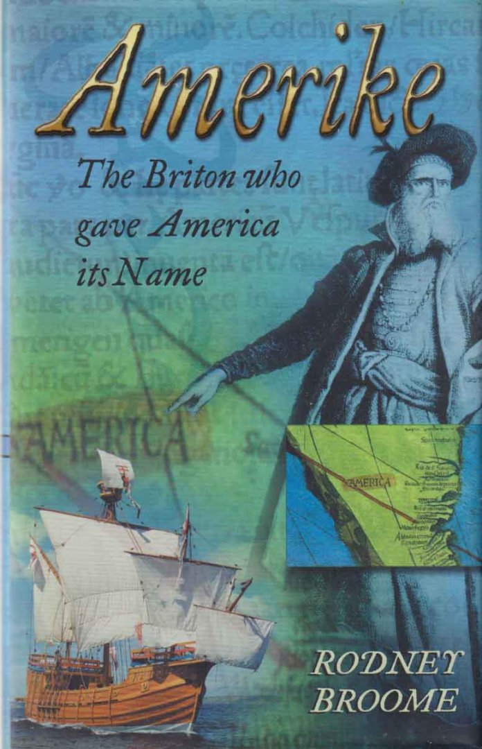 Broome, Rodney - Amerike. The Briton who gave America its Name