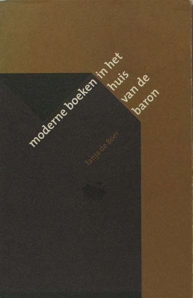 Boer, Tanja de. - Moderne boeken in het huis van de baron. Het verzamelbeleid van het Museum van het Boek.