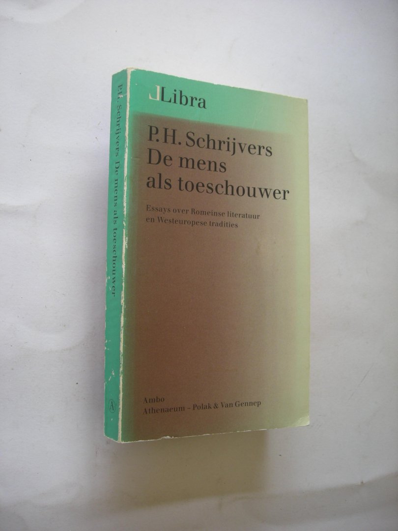 Schrijvers, P.H. - De mens als toeschouwer.  Essays over Romeinse literatuur en Westeuropese tradities