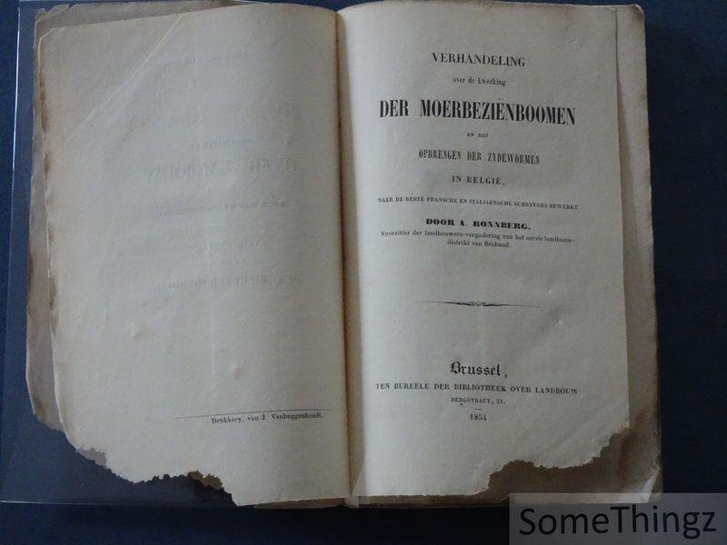 A. Ronnberg. - Verhandeling over de kweeking der moerbeziënboomen en het opbrengen der zydewormen in België naer de beste fransche en italiaensche schryvers bewerkt.