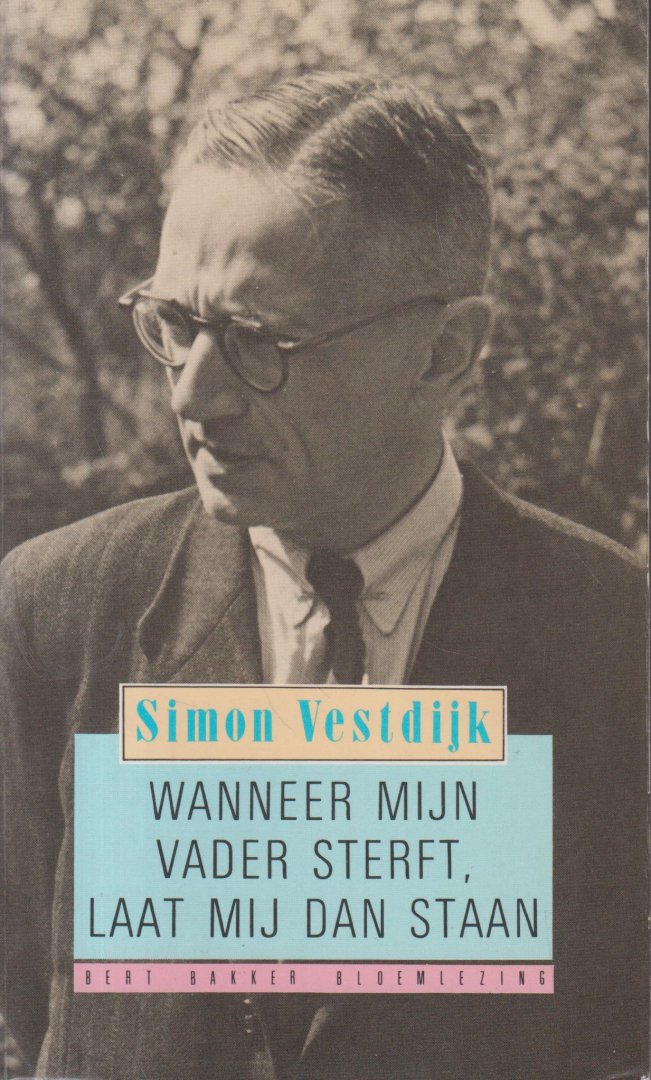 Vestdijk (Harlingen, 17 oktober 1898 - Utrecht, 23 maart 1971), Simon - Wanneer mijn vader sterft, laat mij dan staan - Een bloemlezing uit zijn gedichten, samengesteld en ingeleid door Martin Hartkamp