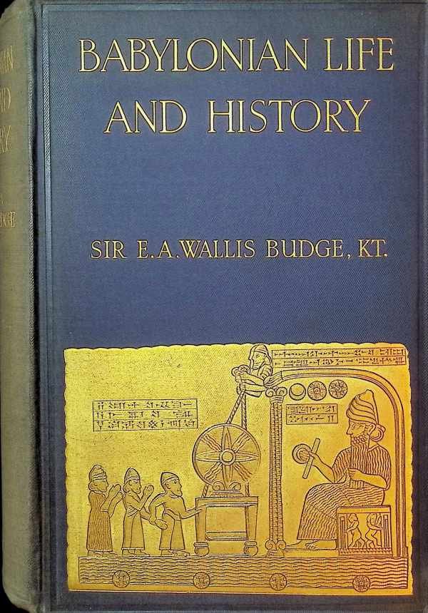 E. A. Wallis Budge - Babylonian life and history