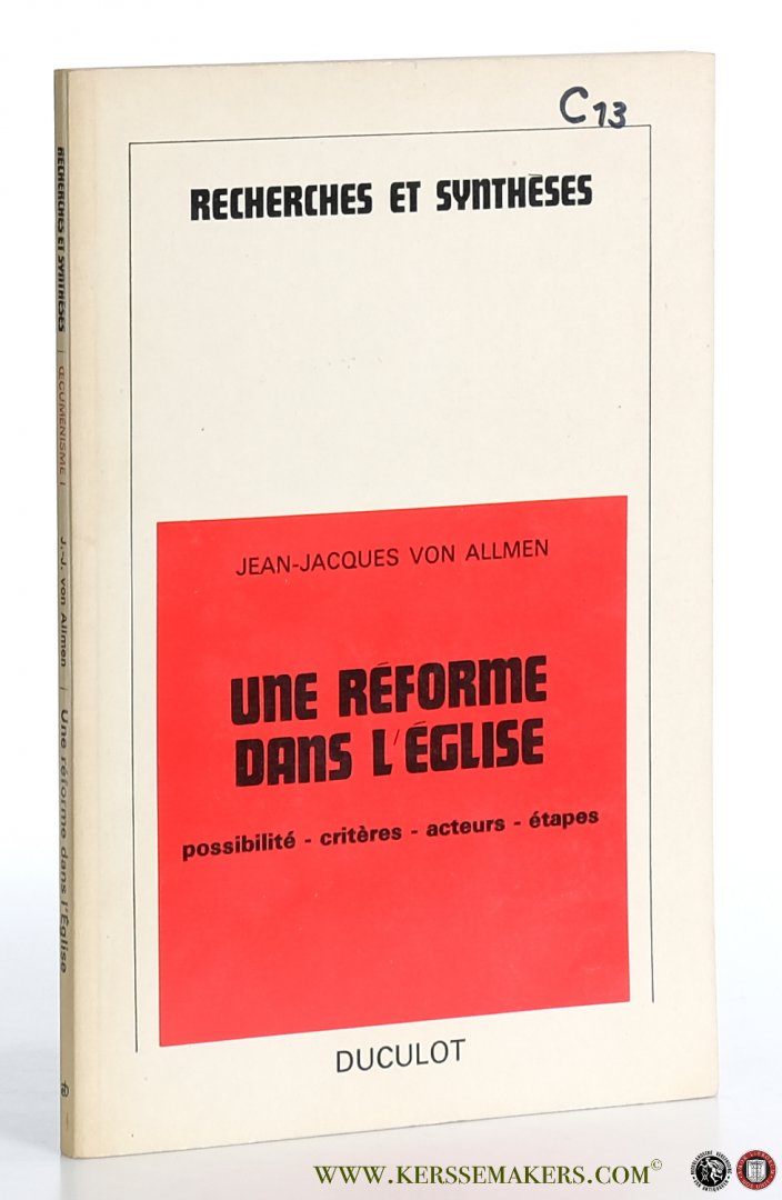 Allmen, Jean-Jacques von. - Une réforme dans l'église. Possibilité - critères - acteurs - étapes. Leçons données dans la chaire Dom Lambert Beauduin, à l'Université de Louvain, en janvier et février 1970.