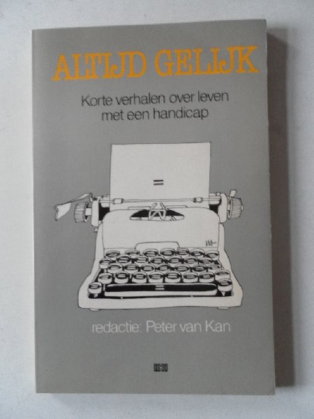 Kan, Peter van e.a. - Altijd gelijk Korte verhalen over leven met een handicap