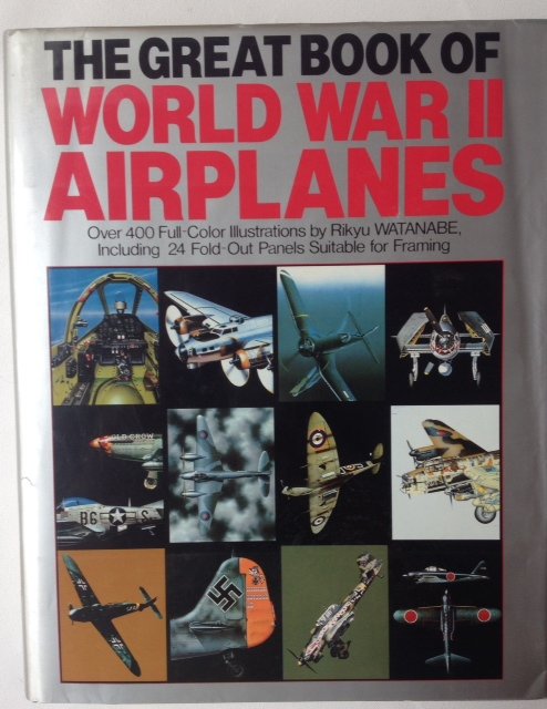Ethell, Grinsell, Freeman, Anderson, Johnsen, Sweetman, Vanags, Mikesh. - The Great Book of World War II Airplanes. Artwork by Rikyu Watanabe.