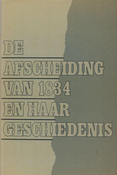 Bakker, W. e.a. (red.). - De afscheiding van 1834 en haar geschiedenis.