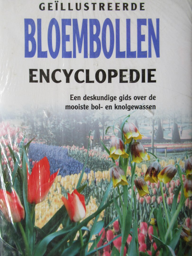 Dijk, Hanneke van - Kurpershoek, Marcel - Geillustreerde bloembollen encyclopedie. Een deskundige gids over de mooiste bol- en knolgewassen