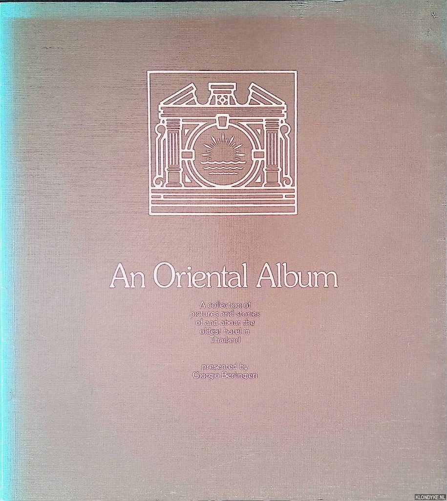 Berlingieri, Giorgio - An Oriental Album: A collection of pictures ans stories of and about the oldest hotel in Thailand
