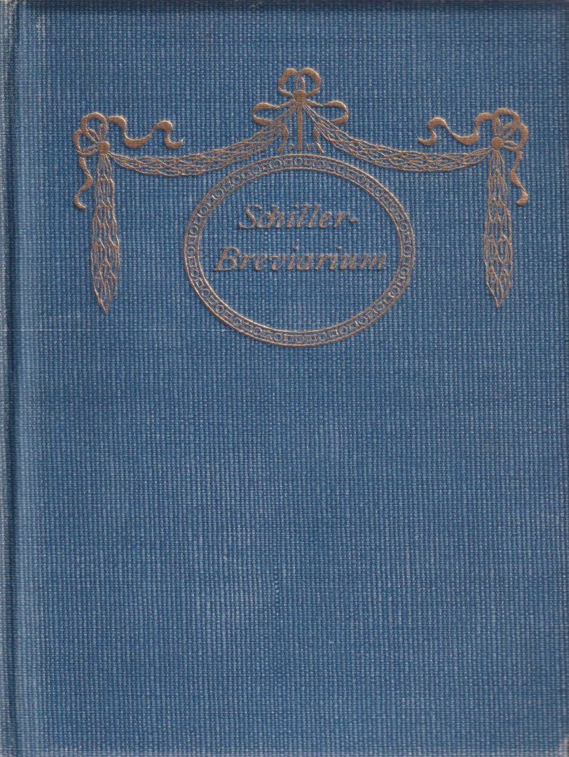 Schiller, Friedrich - Schiller-Breviarium. Aus seiner Lyrik und seiner Briefen. Zum 100. Todestage 9. Mai 1905: Herausgegeben von prof. G. Lachenmaier