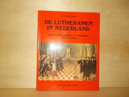 Visser, C.Ch.G. - De Lutheranen in Nederland tussen katholicisme en calvinisme 1566 tot heden