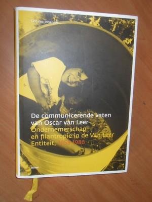 Johannes, Gert-Jan - De communicerende vaten van Oscar van Leer. Ondernemerschap en filantropie in de Van Leer Entiteit, 1958-1986