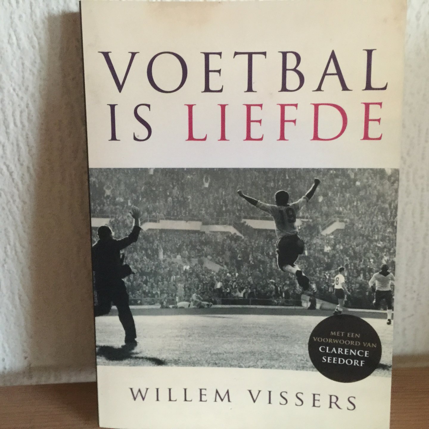 Willem  Vissers - Voetbal is liefde / met een voorwoord van Clarence Seedorf