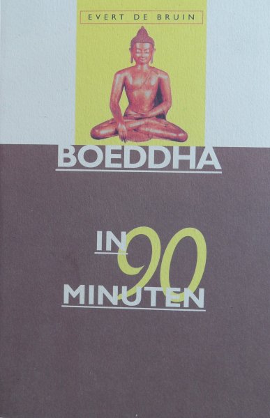 Bruin, Evert de - Boeddha in 90 minuten